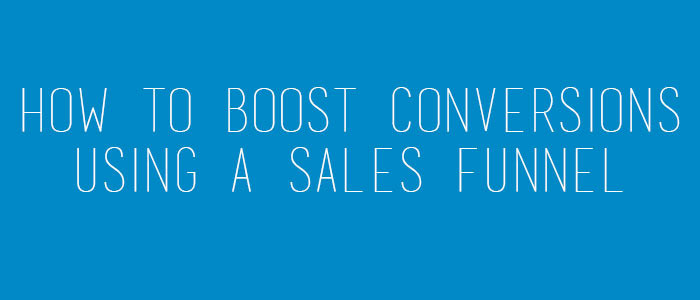 How to Boost Conversions Using a Sales Funnel
