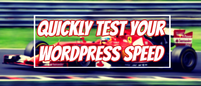 Three Ways To Quickly Test Your WordPress Site Speed